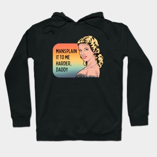 Mansplain It to Me Harder, Daddy - Feminist Graphic Hoodie